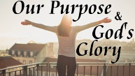 Our Purpose & God's Glory
