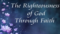 The Righteousness of God Through Faith