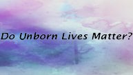 Do Unborn Lives Matter?