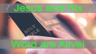 Jesus and His Word are Alive!