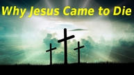 Why Jesus Came to Die